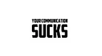 Your Communication Sucks