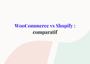 Comparatif WooCommerce vs Shopify